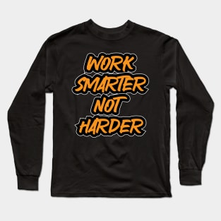 Work Smarter Not Harder Long Sleeve T-Shirt